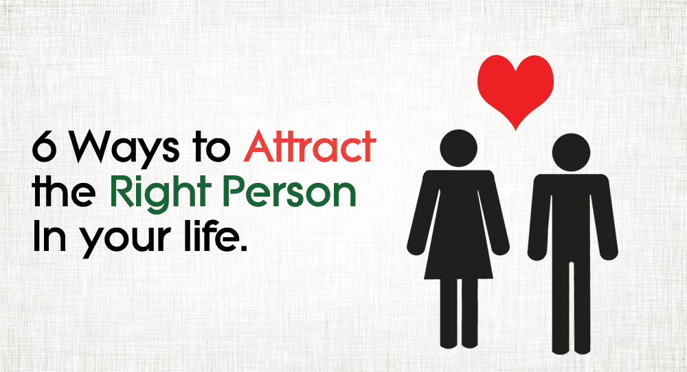 6-ways-to-attract-the-right-person-in-your-life-relationship-rules